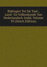 Bijdragen Tot De Taal-, Land- En Volkenkunde Van Nederlandsch-Indie, Volume 39 (Dutch Edition)
