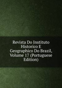 Revista Do Instituto Historico E Geographico Do Brazil, Volume 17 (Portuguese Edition)