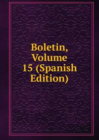 Boletin, Volume 15 (Spanish Edition)