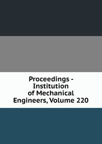 Proceedings - Institution of Mechanical Engineers, Volume 220