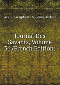 Journal Des Savants, Volume 36 (French Edition)