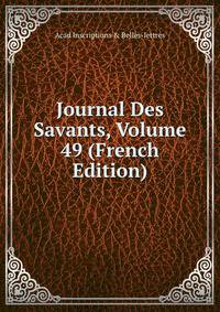 Journal Des Savants, Volume 49 (French Edition)