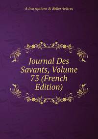 Journal Des Savants, Volume 73 (French Edition)