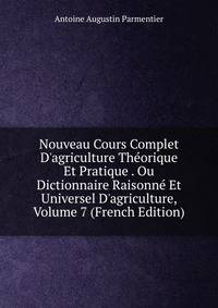 Nouveau Cours Complet D'agriculture Th?orique Et Pratique . Ou Dictionnaire Raisonn? Et Universel D'agriculture, Volume 7 (French Edition)