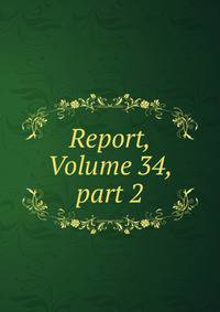 Report, Volume 34, part 2