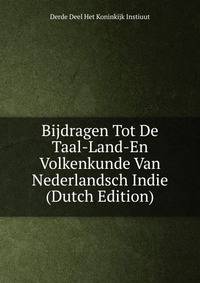 Bijdragen Tot De Taal-Land-En Volkenkunde Van Nederlandsch Indie (Dutch Edition)