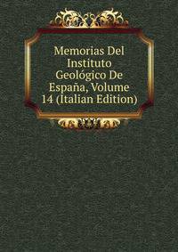 Memorias Del Instituto Geologico De Espana, Volume 14 (Italian Edition)