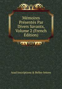 Memoires Presentes Par Divers Savants, Volume 2 (French Edition)