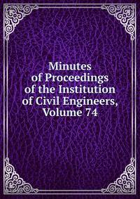 Minutes of Proceedings of the Institution of Civil Engineers, Volume 74