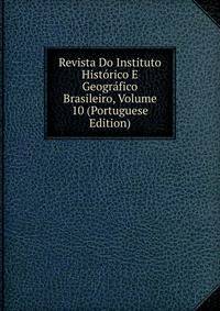 Revista Do Instituto Historico E Geografico Brasileiro, Volume 10 (Portuguese Edition)