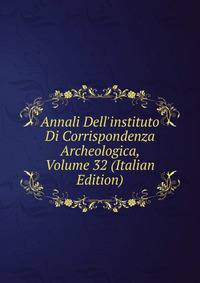 Annali Dell'instituto Di Corrispondenza Archeologica, Volume 32 (Italian Edition)