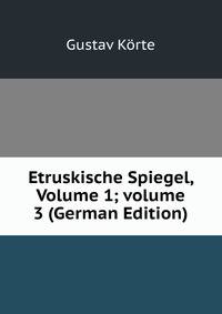 Etruskische Spiegel, Volume 1; volume 3 (German Edition)