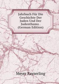 Jahrbuch Fur Die Geschichte Der Juden Und Der Judenthums . (German Edition)
