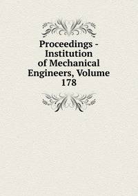 Proceedings - Institution of Mechanical Engineers, Volume 178