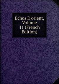 ?chos D'orient, Volume 11 (French Edition)