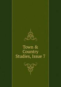 Town &amp; Country Studies, Issue 7