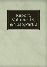 Report, Volume 14,&amp;Nbsp;Part 2