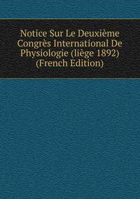 Notice Sur Le Deuxieme Congres International De Physiologie (liege 1892) (French Edition)
