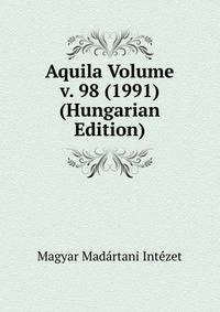 Aquila Volume v. 98 (1991) (Hungarian Edition)