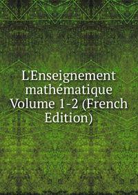 L'Enseignement math?matique Volume 1-2 (French Edition)