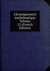 L'Enseignement math?matique Volume 12 (French Edition)
