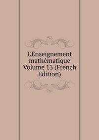 L'Enseignement math?matique Volume 13 (French Edition)