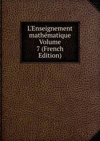 L'Enseignement math?matique Volume 7 (French Edition)