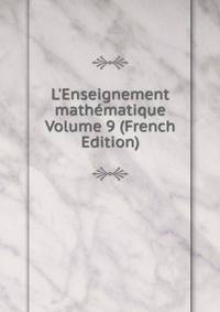 L'Enseignement math?matique Volume 9 (French Edition)