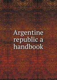 Argentine republic a handbook
