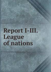 Report I-III. League of nations