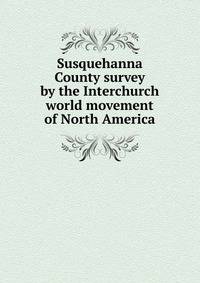 Susquehanna County survey by the Interchurch world movement of North America