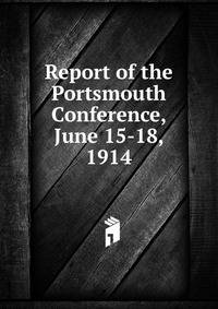 Report of the Portsmouth Conference, June 15-18, 1914