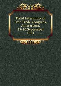Third International Free Trade Congress, Amsterdam, 13-16 September 1921