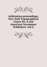 Arbitration proceedings: New York Typographical Union No. 6 and American Newspaper Publishers' Ass'n