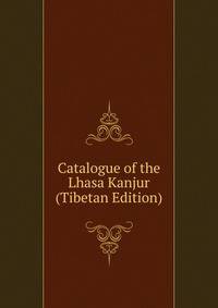 Catalogue of the Lhasa Kanjur (Tibetan Edition)