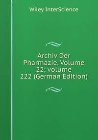 Archiv Der Pharmazie, Volume 22; volume 222 (German Edition)