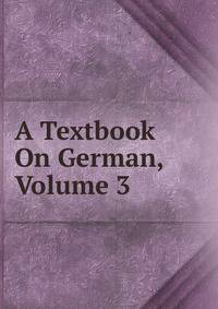 A Textbook On German, Volume 3