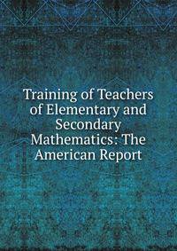 Training of Teachers of Elementary and Secondary Mathematics: The American Report