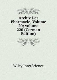 Archiv Der Pharmazie, Volume 20; volume 220 (German Edition)