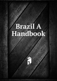 Brazil A Handbook.