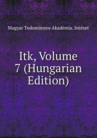 Itk, Volume 7 (Hungarian Edition)