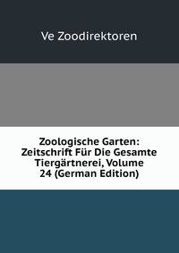 Zoologische Garten: Zeitschrift Fur Die Gesamte Tiergartnerei, Volume 24 (German Edition)