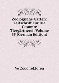 Zoologische Garten: Zeitschrift Fur Die Gesamte Tiergartnerei, Volume 35 (German Edition)
