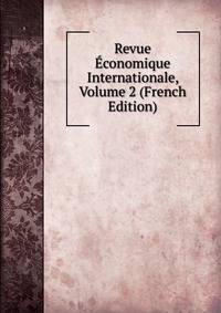 Revue Economique Internationale, Volume 2 (French Edition)