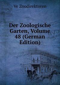 Der Zoologische Garten, Volume 48 (German Edition)