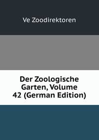 Der Zoologische Garten, Volume 42 (German Edition)