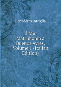 Il Mio Matrimonio a Buenos Ayres, Volume 1 (Italian Edition)