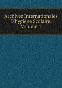 Archives Internationales D'hygi?ne Scolaire, Volume 4