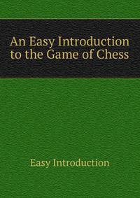 An Easy Introduction to the Game of Chess
