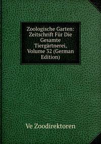 Zoologische Garten: Zeitschrift Fur Die Gesamte Tiergartnerei, Volume 32 (German Edition)